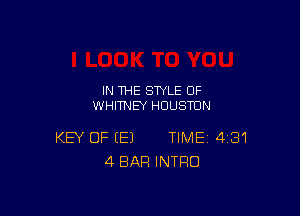 IN THE STYLE 0F
WHITNEY HOUSTON

KEY OF (E) TIME 431
4 BAR INTRO
