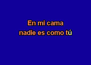 En mi cama

nadie es como t0