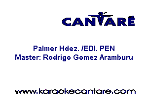 CANVARE

Palmer Hdez. IEDI. PEN
Masteri Rodrigo Gomez Aramburu

www. karaokeca maracom