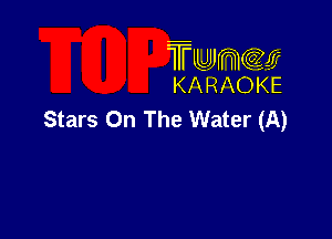 TFLLJJJmccem
KA RAOKE

Stars On The Water (A)