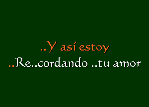 y as? estoy

..Re,..cordando ..tu amor