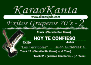 KaraoKar-zta

WWW. Hlms'a .CGI'II

'1. 17105 C,mp13 um 70 5-2

.nr-DMWMAVN 'aM-bou

IN hack Wonlon Con Colour
HOY TE CONFIESO
Exile Aulor
Lrn T'vrrzrnlns Juan GULIGHHZ Cu.

Yuck17 .- chion Sin Corn) .1 4 Tuna)
Tank 21 i (chinrl Curl Conn) .1 -1 Tana)