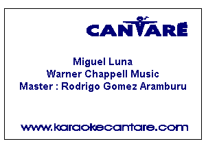 CANVARE

Miguel Luna
Warner Chappell Music
Master 1 Rodrigo Gomez Aramburu

WWW KOI'CIOKBCGFTTGI'S.COTI1