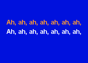 Ah,ah,ah,ah,ah,ah,ah,

Ah,ah,ah,ah,ah,ah,ah,