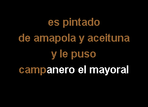 es pintado
de amapola y aceituna

y le puso
campanero el mayoral