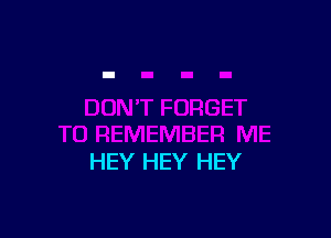 HEY HEY HEY
