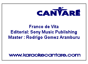 CANVARE

Franco de Vita
Editoriali Sony Music Publishing
Master 1 Rodrigo Gomez Aramburu

WWW KOI'CIOKBCGFTTGI'S.COTI1