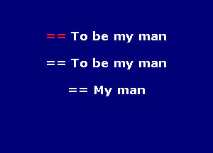 To be my man

z To be my man

My man
