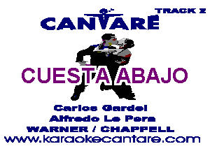 TRACK 2

CANVARE

23
CUESfTvA EA BAJO

Gnrloo Gurdol
Alfredo Lo Pom
WARNER I GHAPFELI.
WWW. KC! rcokecc ntc re.corn