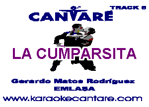 TRACK 6

CANVARE

6113??
LA CUIVIPARSITA
5' Jim

Gerardo Melton Rodriguez
EMLASA

WWW. KC! rcokecc ntc re.oom