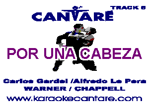 TRACK 6

CANVARE

52
FOR UyAiCABEZA

Carina Garden IAlfrado Lo Para
WARNER I GHAPPELL

VVWW. KOFGOKQCGDTO re.com