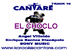 TRACK 10

CANVARE

EL CHOCLO
5' an

Angel Vllloldo
Enrique Suntan Dlnaapalo

80m MUSIC
WWVV. KG rcokeoo VITO re. com