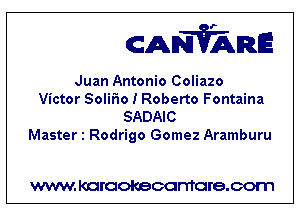 CANVARE

Juan Antonio Coliazo

Victor SoliFIo I Roberto Fontaina
SADAIC
Master 1 Rodrigo Gomez Aramburu

WWW KOI'CIOKBCGFTTGI'S.COTI1