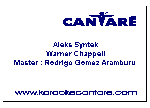 CANVARE

Aleks Syntek
Warner Chappell
Master 1 Rodrigo Gomez Aramburu

WWW KOI'CIOKBCGFTTGI'S.COTI1