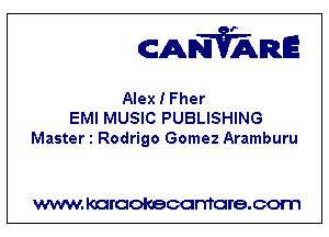 CANVARE

Alex I Fher
EMI MUSIC PUBLISHING
Master 1 Rodrigo Gomez Aramburu

WWW KOI'CIOKBCGFTTGI'S.COTI1