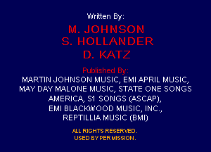 Written Byz

MARTIN JOHNSON MUSIC, EMI APRIL MUSIC,
MAY DAY MALONE MUSIC, STATE ONE SONGS

AMERICA, 81 SONGS (ASCAP),

EMI BLACKWOOD MUSIC, INC,
REPTILLIA MUSIC (BMI)

Ill moms RESERxEO
USED BY VER IDSSOON
