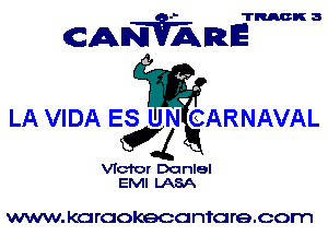 TMK 3

CANVARE

LA VIDA ES UN CARNAVAL
Q4
Victor Donlel
EMI LASA

WWW. KC! rcokecc ntc re.oom