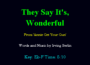 They Say It's,
W onderful

me 'Annic Oct Your Cun'

Words and Music by W Balm

Key Eb-FTlme 510 l