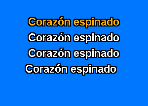 Corazc'm espinado
Corazdn espinado

Coraz6n espinado
Corazc'm espinado