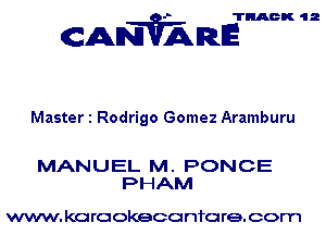 TRACK 12

CANVARE

Master 1 Rodrigo Gomez Aramburu

MANUEL M . PONCE
PHAM

www. karaokeccu nfo re. com