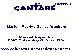 TRACK 6

ANTVAmE

Master 1 Rodrigo Gomez Aramburu

Manuel Alejandro
BMG Publlahlng S. A. de C.V

www. kc rcokeco nfo re.com