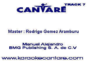 TRACK 7

AN'WAmE

Master 1 Rodrigo Gomez Aramburu

Manuel Alejandro
BMG Publlahlng S. A. de C.V

www. kc rcokeco nfo re.com