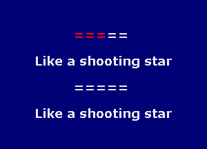 Like a shooting star