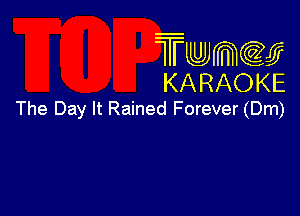 Twmw
KARAOKE

The Day It Rained Forever (Dm)