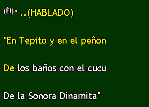 tin) ..(HABLADO)

En Tepito y en el perion

De los barios con el cucu

De la Sonora Dinamita