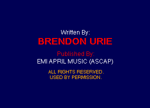 EMIAPRIL MUSIC (ASCAP)

ALL RIGHTS RESERVED
USED BY PERMISSION