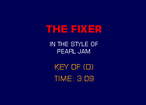 IN THE STYLE 0F
PEARL JAM

KEY OF (DJ
TlMEi 3'09