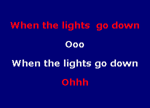 000

When the lights go down