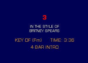 IN THE STYLE 0F
BRITNEY SPEARS

KEY OF (Fm) TIME BIBS
4 BAR INTRO