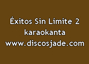 Exitos Sin Limite 2

karaokanta
www.discosjade.com