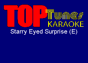 Twmw
KARAOKE

Starry Eyed Surprise (E)