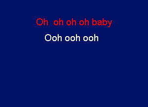 Ooh ooh ooh