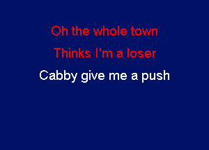 Cabby give me a push