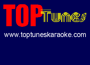 TTwmw

www.toptuneskaraoke.com