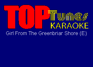 Twmw
KARAOKE

Girl From The Greenbnar Shore (E)