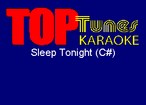 Twmcw
KARAOKE
Sleep Tonight (Cit)