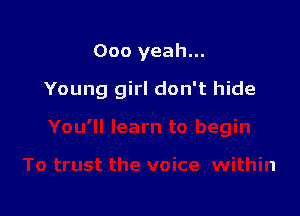 000 yeah...

Young girl don't hide