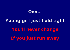 000...

Young girl just hold tight