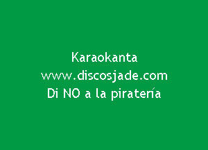 Karaokanta

www.discosjade.com
Di N0 a la piratenh