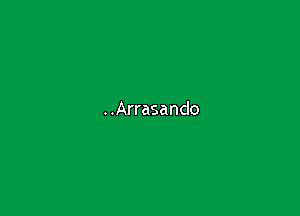 ..Arrasando