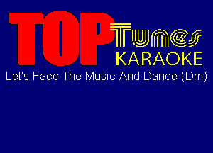 Twmw
KARAOKE

Let's Face The Musuc And Dance (Dm)