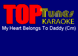 Twmw
KARAOKE

My Heart Belongs To Daddy (Cm)