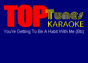 Twmw
KARAOKE

You're Getting To Be A Habit With Me (8b)