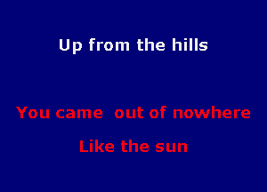 Up from the hills