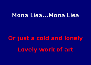 Mona Lisa...Mona Lisa