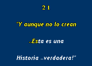 21

Y aunque no lo crean

..Esta es una

Historic ..verdadera!